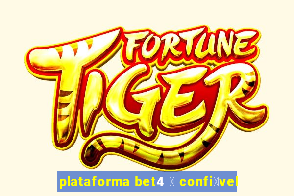 plataforma bet4 茅 confi谩vel