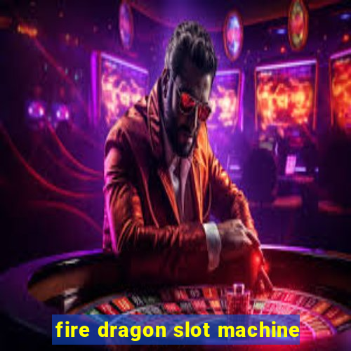 fire dragon slot machine