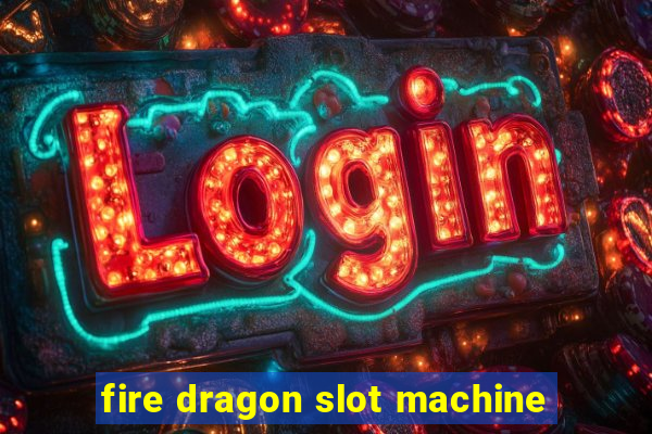 fire dragon slot machine