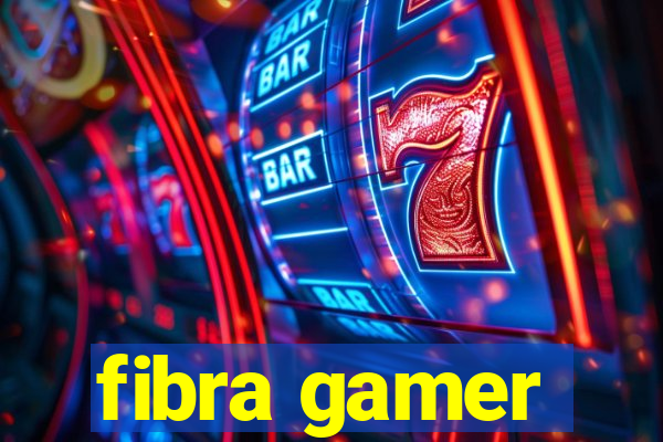 fibra gamer