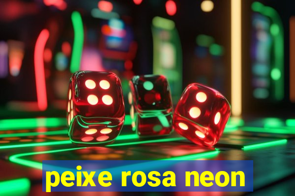 peixe rosa neon