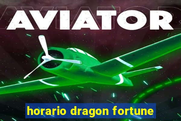 horario dragon fortune