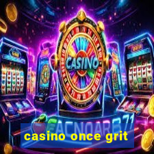 casino once grit