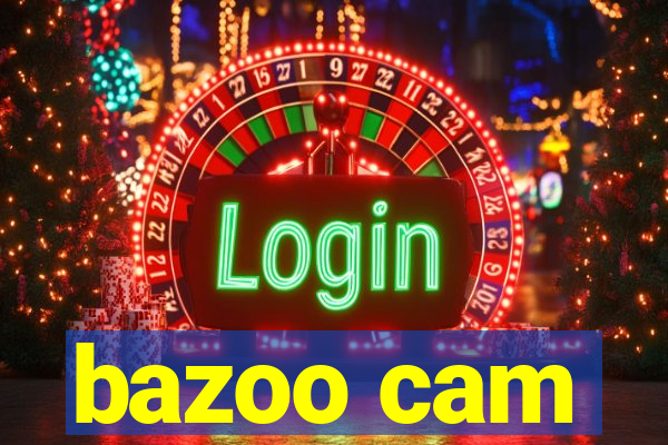 bazoo cam