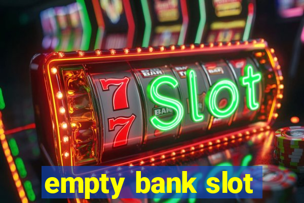 empty bank slot