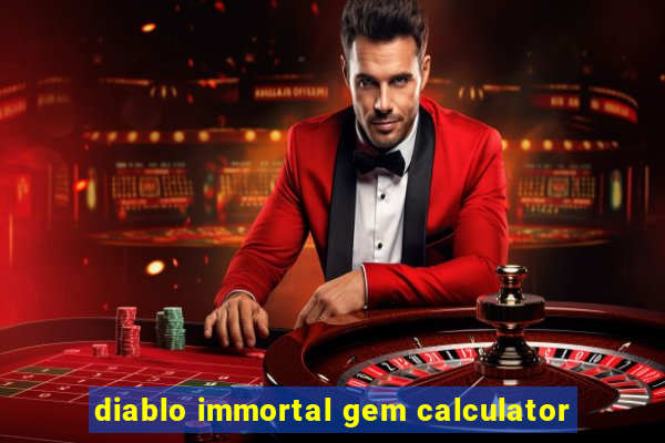 diablo immortal gem calculator