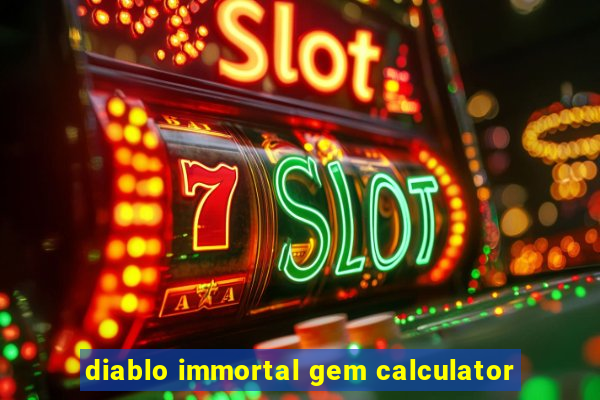 diablo immortal gem calculator