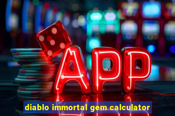 diablo immortal gem calculator