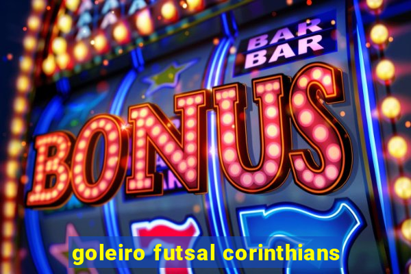 goleiro futsal corinthians