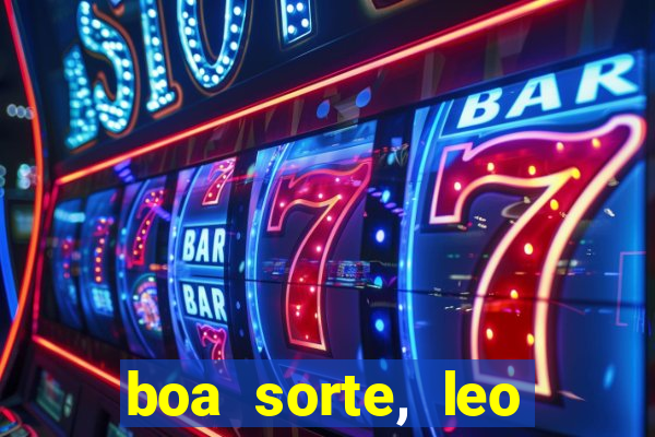 boa sorte, leo grande netflix