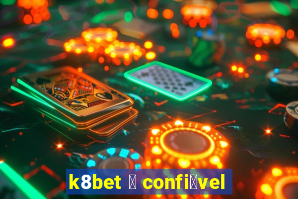 k8bet 茅 confi谩vel