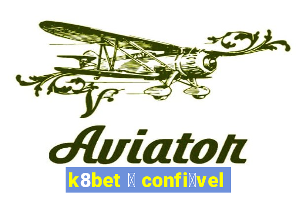 k8bet 茅 confi谩vel