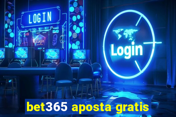 bet365 aposta gratis