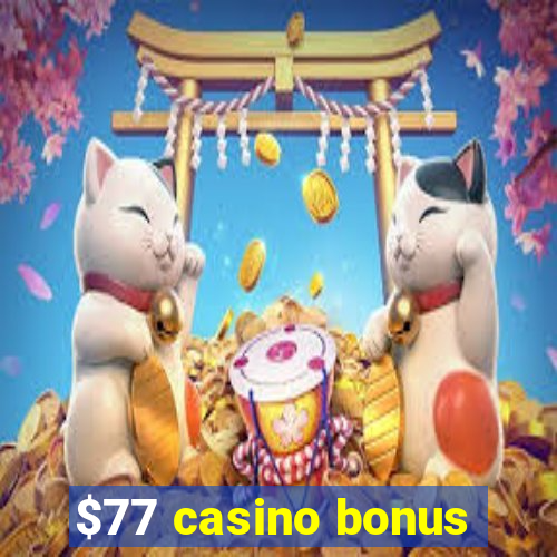 $77 casino bonus