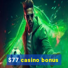 $77 casino bonus