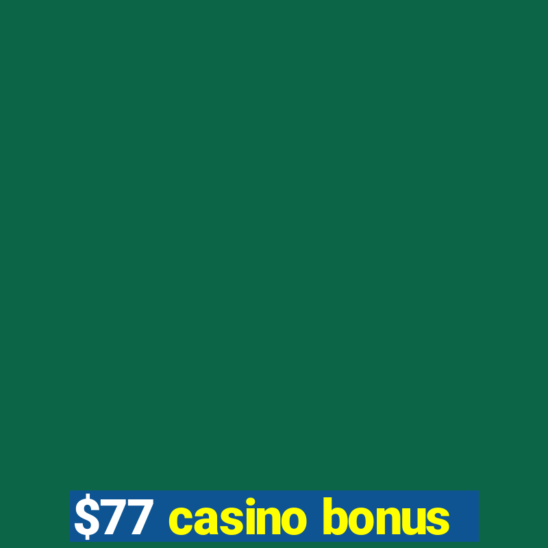 $77 casino bonus