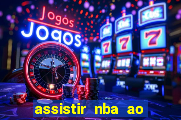 assistir nba ao vivo grátis multicanais