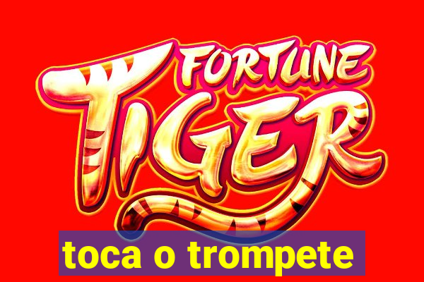 toca o trompete