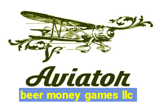 beer money games llc