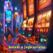 baixar o jogo aviator