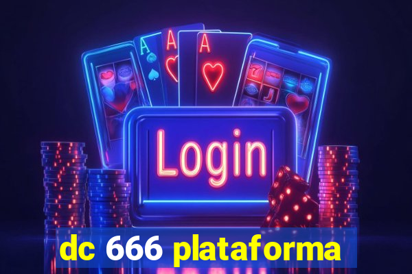 dc 666 plataforma