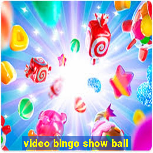 video bingo show ball