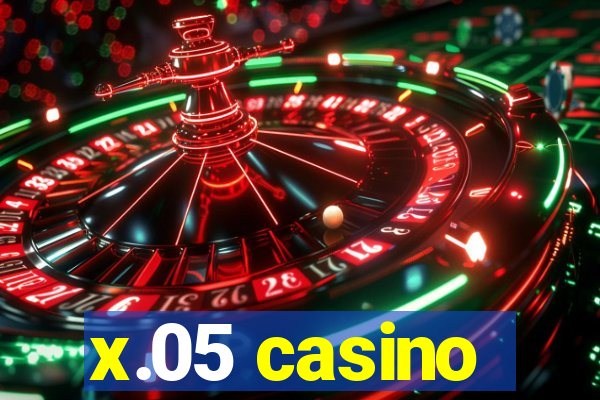 x.05 casino