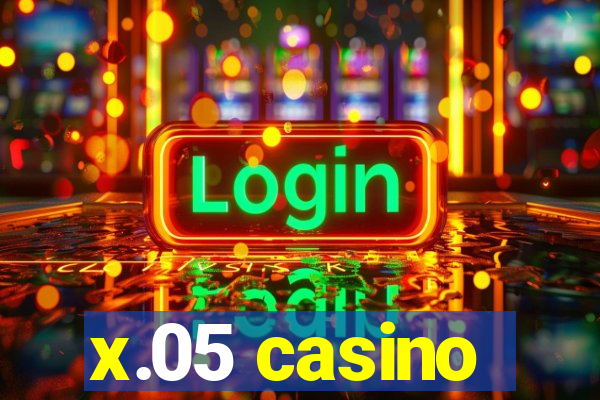 x.05 casino