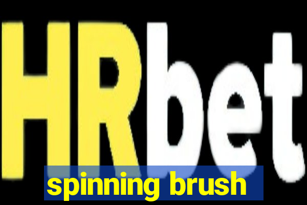 spinning brush