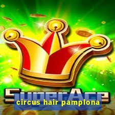 circus hair pamplona