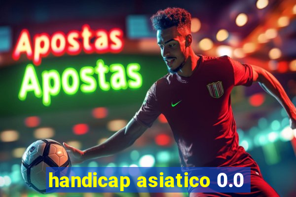 handicap asiatico 0.0