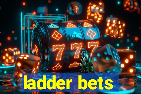 ladder bets