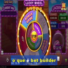 o que é bet builder