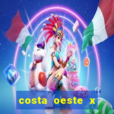 costa oeste x costa leste