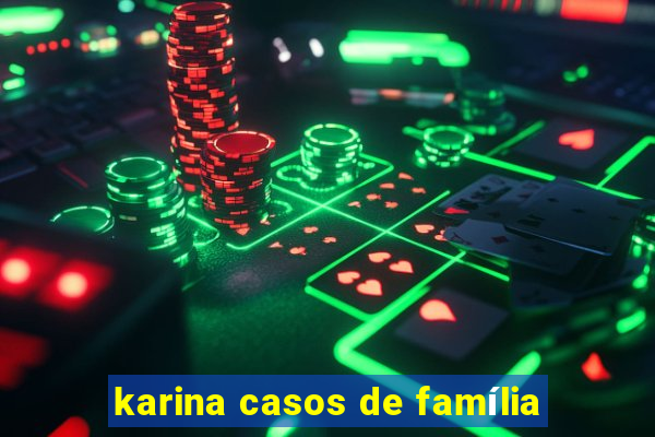 karina casos de família