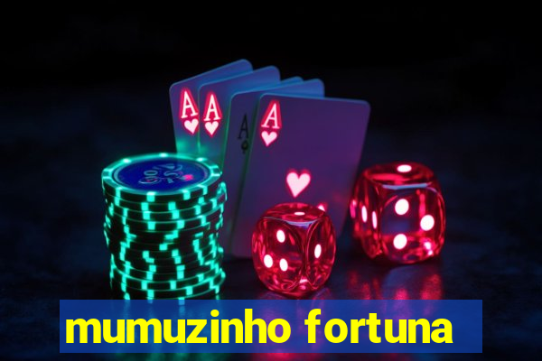 mumuzinho fortuna