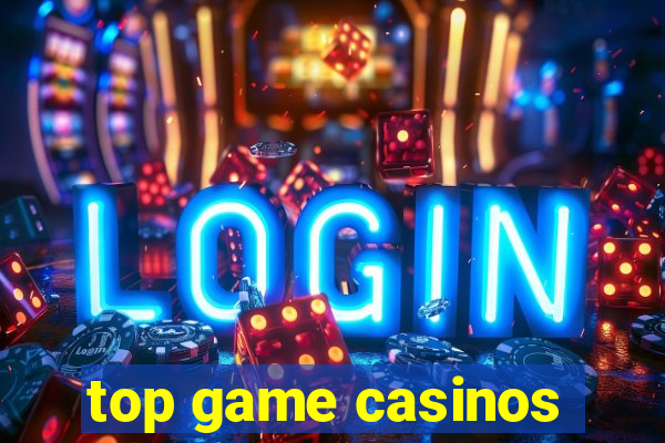 top game casinos