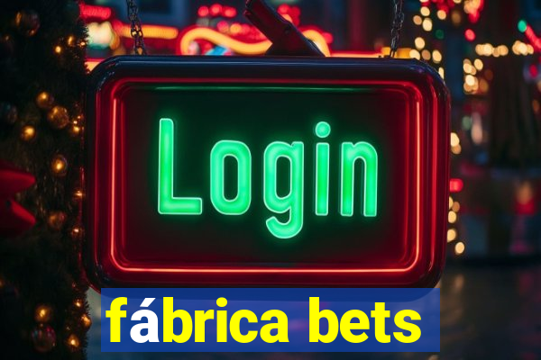 fábrica bets