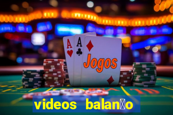 videos balan莽o geral bahia