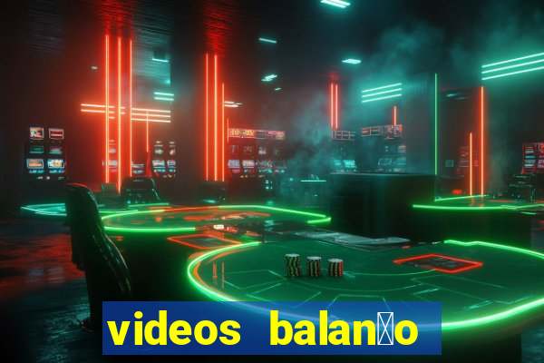 videos balan莽o geral bahia