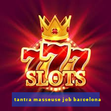 tantra masseuse job barcelona