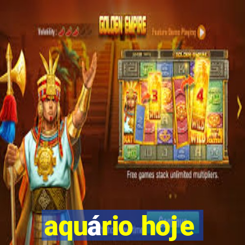 aquário hoje