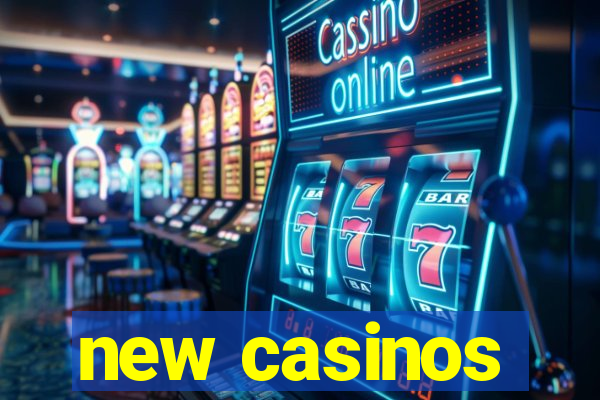 new casinos