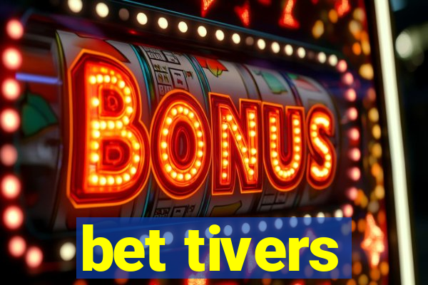 bet tivers