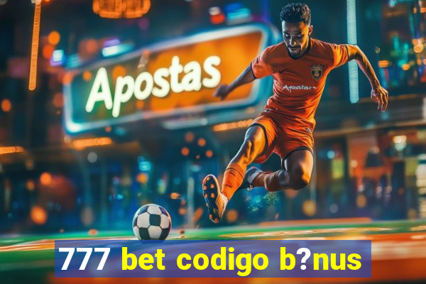 777 bet codigo b?nus