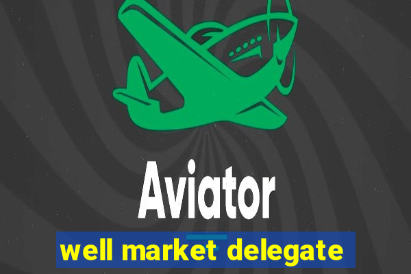 well market delegate