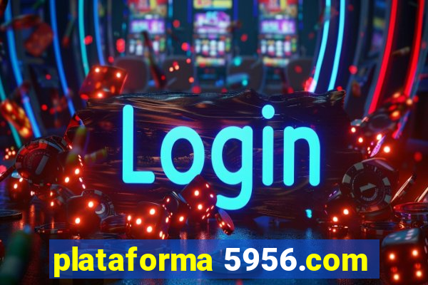 plataforma 5956.com