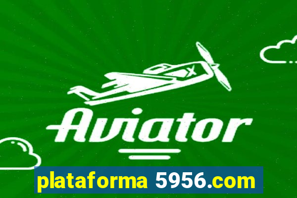 plataforma 5956.com