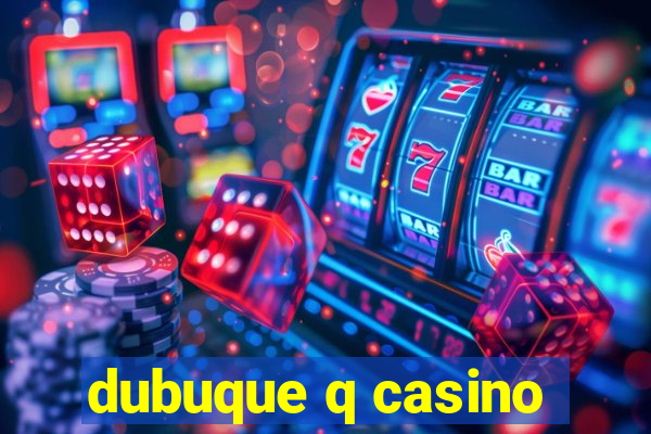 dubuque q casino