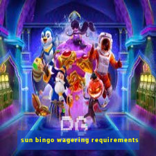 sun bingo wagering requirements